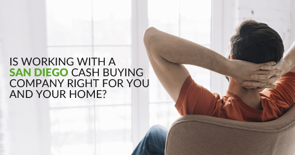 Is Working With a San Diego Cash Buying Company Right for You and Your Home?
